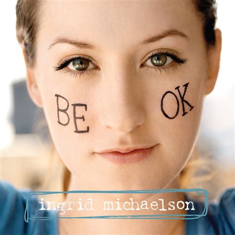 i just wanna be ok song|be okay ingrid michaelson.